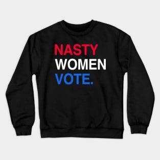 Nasty Women Anti Trump Woman Vote Feminist Election 2020 Crewneck Sweatshirt